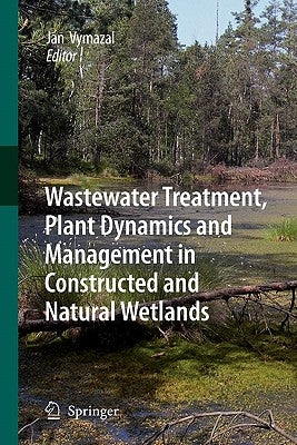 Wastewater Treatment, Plant Dynamics and Management in Constructed and Natural Wetlands by Vymazal, Jan