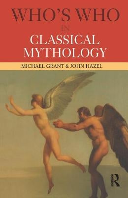 Who's Who in Classical Mythology by Grant, Michael
