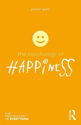 The Psychology of Happiness by Warr, Peter