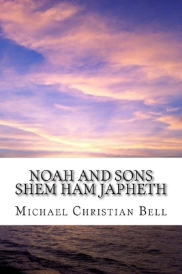 Noah and Sons: Shem, Ham, and Japheth by Bell, Michael Christian
