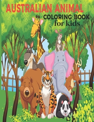 Australian Animal Coloring Book for kids: The Animal Coloring Book for children 2 + years old who love animals and nature by Seven Colors, Ava