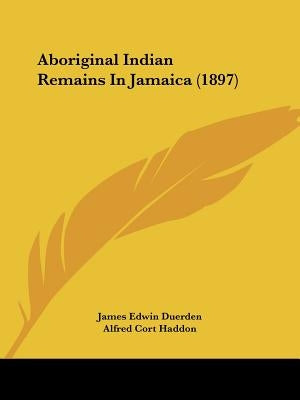 Aboriginal Indian Remains in Jamaica (1897) by Duerden, James Edwin