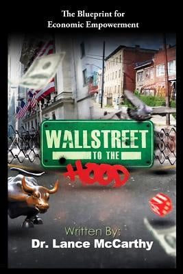 Wall Street to the Hood: The Blueprint for Economic Empowerment by McCarthy, E. Lance