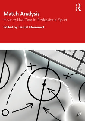 Match Analysis: How to Use Data in Professional Sport by Memmert, Daniel