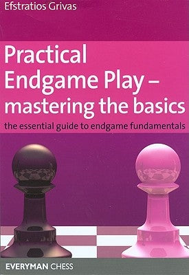 Practical Endgame Play - Mastering the Basics by Grivas, Efstratios