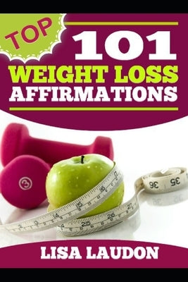 101 Weight Loss Affirmations: Top Selected by Laudon, Lisa