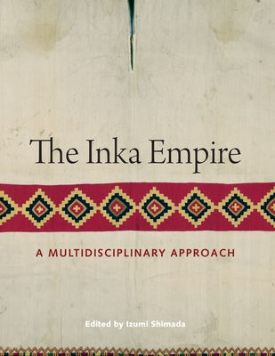 The Inka Empire: A Multidisciplinary Approach by Shimada, Izumi