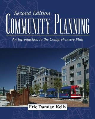 Community Planning: An Introduction to the Comprehensive Plan, Second Edition by Kelly, Eric Damian