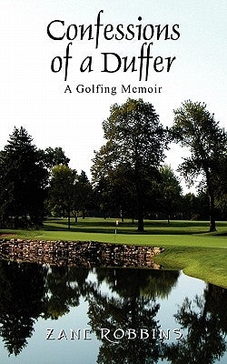 Confessions of a Duffer: A Golfing Memoir by Robbins, Zane