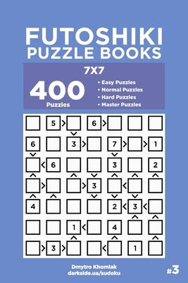 Futoshiki Puzzle Books - 400 Easy to Master Puzzles 7x7 (Volume 3) by Veider, Dart