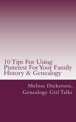 10 Tips For Using Pinterest For Your Family History & Genealogy by Genealogy Girl Talks