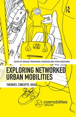 Exploring Networked Urban Mobilities: Theories, Concepts, Ideas by Freudendal-Pedersen, Malene