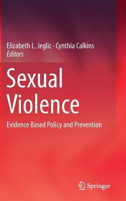 Sexual Violence: Evidence Based Policy and Prevention by Jeglic, Elizabeth L.