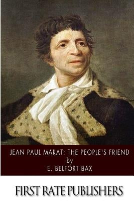 Jean-Paul Marat: The People's Friend by Bax, E. Belfort