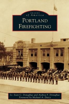 Portland Firefighting by Donaghue, Lt Sean C.