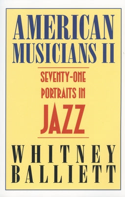American Musicians II: Seventy-One Portraits in Jazz by Balliett, Whitney