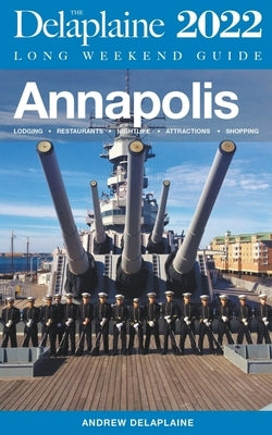 Annapolis - The Delaplaine 2022 Long Weekend Guide by Delaplaine, Andrew
