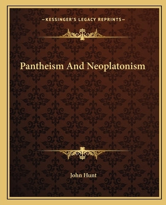 Pantheism and Neoplatonism by Hunt, John