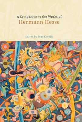 A Companion to the Works of Hermann Hesse by Cornils, Ingo