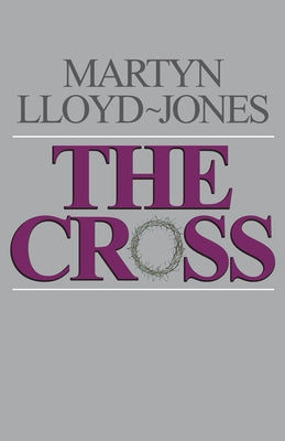 The Cross: God's Way of Salvation by Lloyd-Jones, Martyn