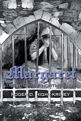 Margaret: The Witch of Northfields by Hight-Kriney, Roger D.