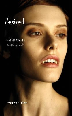 Desired (Book #5 in the Vampire Journals) by Rice, Morgan