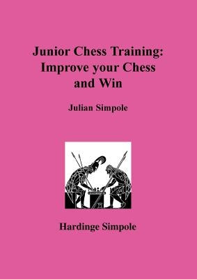 Junior Chess Training: Improve Your Chess by Simpole, Julian