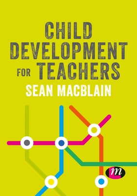 Child Development for Teachers by Macblain, Sean