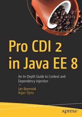 Pro CDI 2 in Java Ee 8: An In-Depth Guide to Context and Dependency Injection by Beernink, Jan