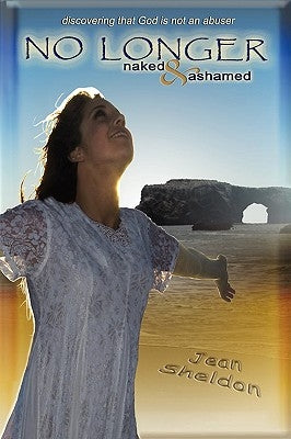 No Longer Naked and Ashamed: Discovering That God Is Not an Abuser by Sheldon, Jean