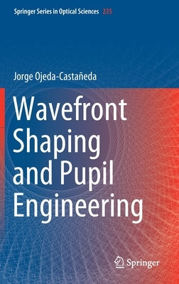Wavefront Shaping and Pupil Engineering by Ojeda-Castañeda, Jorge