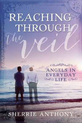 Reaching Through The Veil by Anthony, Sherrie
