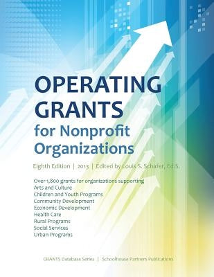 Operating Grants for Nonprofit Organizations 2013 by Schafer, Ed S. Louis S.