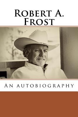 Robert A. Frost: An autobiography by Frost, Robert A.