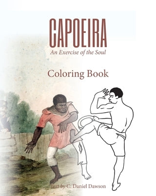 Capoeira: An Exercise of the Soul Coloring Book by Dawson, C. Daniel