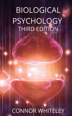 Biological Psychology: Third Edition by Whiteley, Connor