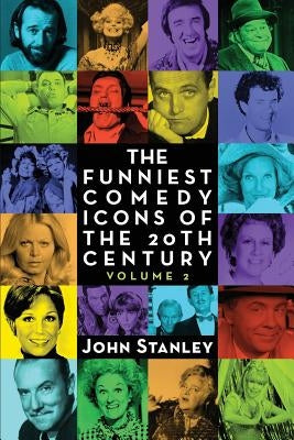The Funniest Comedy Icons of the 20th Century, Volume 2 by Stanley, John