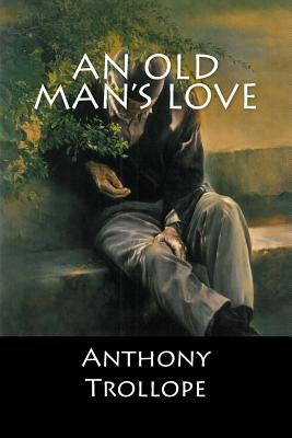 An Old Man's Love by Anthony Trollope