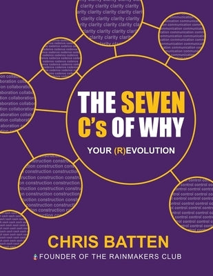 The Seven C's of Why: Your (R)Evolution by Batten, Chris