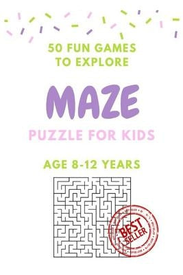 Maze Puzzle for Kids Age 8-12 years, 50 Fun to Explore Maze: Activity book for Kids, Children Books, Brain Games, Young Adults, Hobbies by Shermann, Alice
