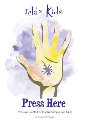 Press Here: Pressure Points for Instant Simple Self Care by Viegas, Marneta