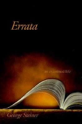 Errata: An Examined Life by Steiner, George