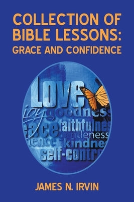 Collection of Bible Lessons: Grace and Confidence by Irvin, James N.
