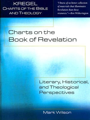 Charts on the Book of Revelation: Literary, Historical, and Theological Perspectives by Wilson, Mark