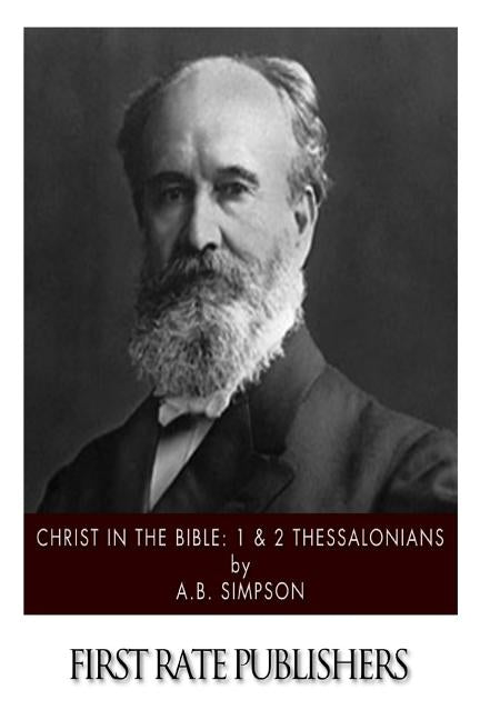 Christ in the Bible: 1 & 2 Thessalonians by Simpson, A. B.
