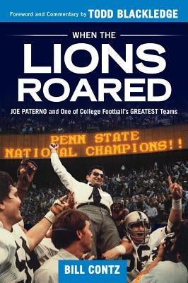 When the Lions Roared: Joe Paterno and One of College Football's Greatest Teams by Contz, Bill