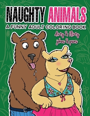 Naughty Animals - Dirty & Flirty Jokes & Puns: A funny adult coloring book by Nadler, Anna