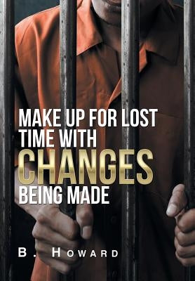 Make up for Lost Time with Changes Being Made by Howard, B.