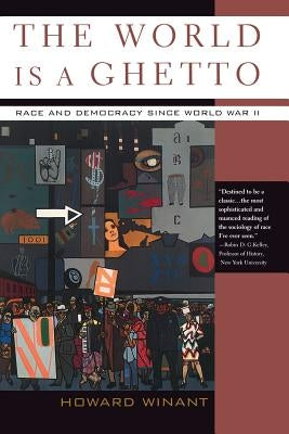 The World Is a Ghetto: Race and Democracy Since World War II by Winant, Howard