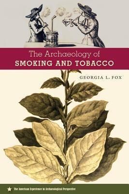 The Archaeology of Smoking and Tobacco by Fox, Georgia L.